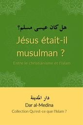Jésus était-il musulman ? Entre le christianisme et l islam