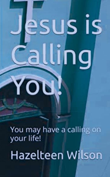 Jesus is Calling You! You may have a calling on your life! - Hazelteen Wilson