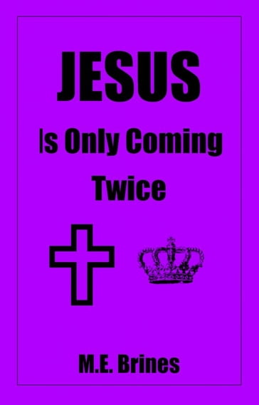 Jesus is Only Coming Twice - M.E. Brines