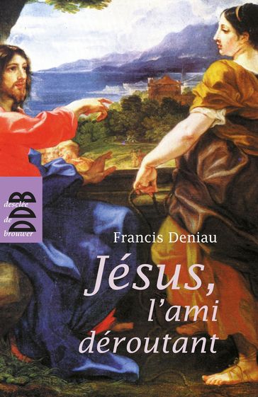 Jésus, l'ami déroutant - Francis Deniau