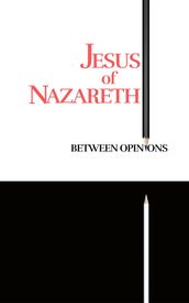 Jesus of Nazareth Between Opinions