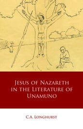 Jesus of Nazareth in the Literature of Unamuno