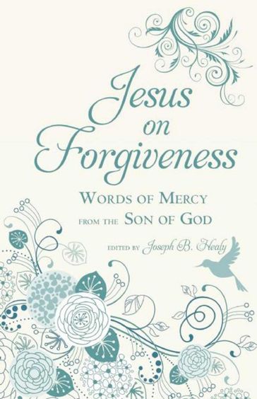 Jesus on Forgiveness - Joseph B. Healy