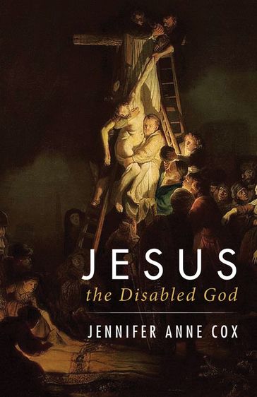 Jesus the Disabled God - Jennifer Anne Cox