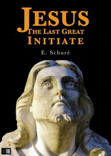 Jesus the Last Great Initiate - Edouard Schuré