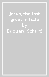 Jesus, the last great initiate