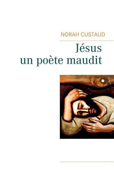 Jésus, un poète maudit - Norah Custaud