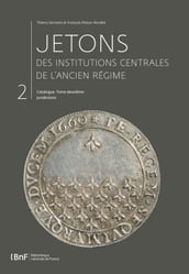 Jetons des institutions centrales de l Ancien Régime. Catalogue. Tome II