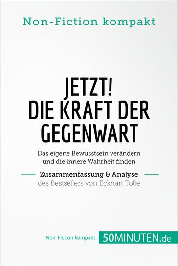 Jetzt! Die Kraft der Gegenwart. Zusammenfassung & Analyse des Bestsellers von Eckhart Tolle - 50Minuten.de