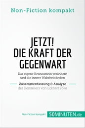 Jetzt! Die Kraft der Gegenwart. Zusammenfassung & Analyse des Bestsellers von Eckhart Tolle