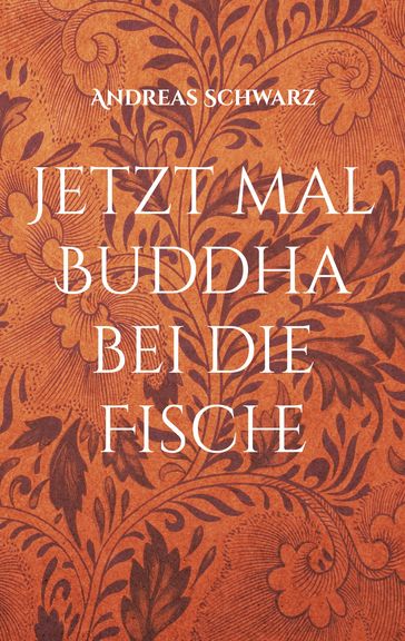 Jetzt mal Buddha bei die Fische - Andreas Schwarz