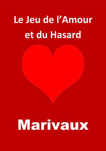 Le Jeu de l'Amour et du Hasard (Edition Intégrale - Version Entièrement Illustrée) - Marivaux