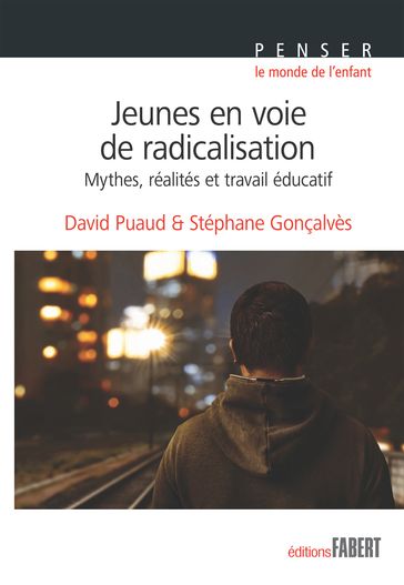 Jeunes en voie de radicalisation - Mythe, réalité et travail éducatif - Stephane Goncalves - David PUAUD