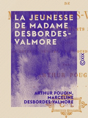 La Jeunesse de Madame Desbordes-Valmore - Arthur Pougin - Marceline Desbordes-Valmore