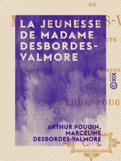 La Jeunesse de Madame Desbordes-Valmore