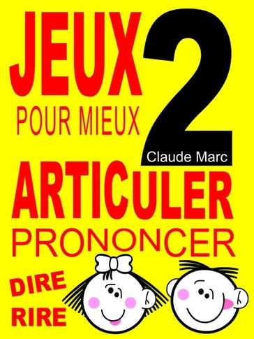 Jeux pour mieux articuler - LIVRE 2 (Prononcer Dire Rire) - Claude Marc