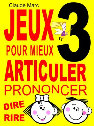 Jeux pour mieux articuler - LIVRE 3 (Prononcer Dire Rire) - Claude Marc