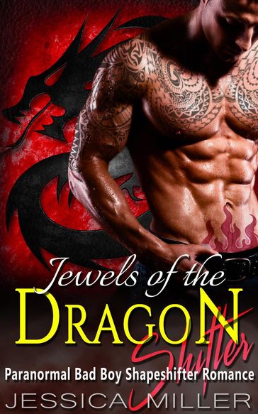 Jewels Of The Dragon Shifter (Bad Boy Shapeshifter Romance) - Jessica Miller