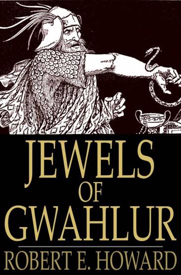 Jewels of Gwahlur - Robert E. Howard