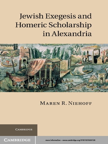 Jewish Exegesis and Homeric Scholarship in Alexandria - Maren R. Niehoff