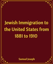 Jewish Immigration to the United States from 1881 to 1910