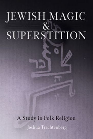 Jewish Magic and Superstition - Joshua Trachtenberg - Idel Moshe