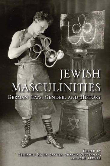 Jewish Masculinities - Benjamin M. Baader - Sharon Gillerman - Paul Lerner