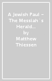 A Jewish Paul - The Messiah`s Herald to the Gentiles