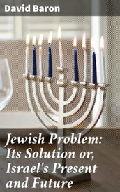 Jewish Problem: Its Solution or, Israel