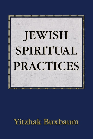 Jewish Spiritual Practices - Yitzhak Buxbaum