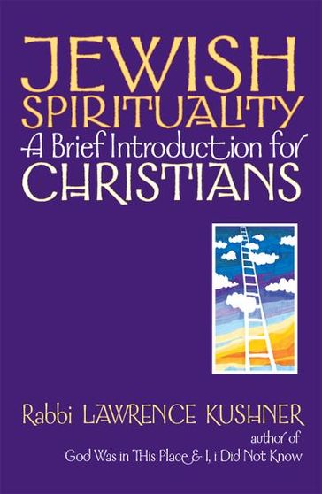 Jewish Spirituality: A Brief Introduction for Christians - Rabbi Lawrence Kushner