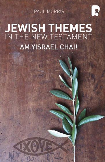 Jewish Themes in the New Testament: Yam Yisrael Chai! - Paul Morris