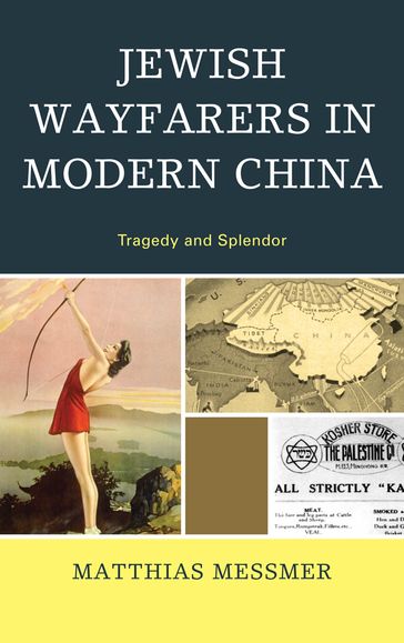 Jewish Wayfarers in Modern China - Matthias Messmer