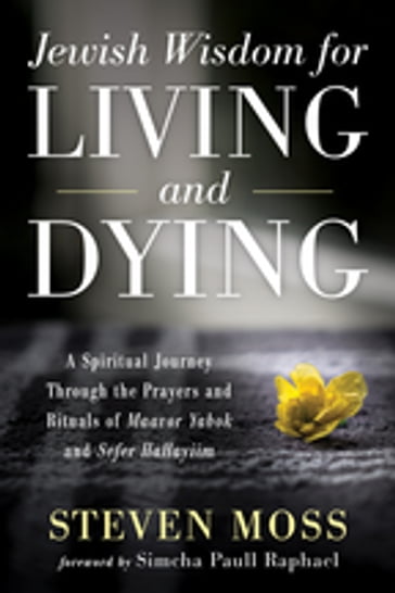 Jewish Wisdom for Living and Dying - Steven Moss