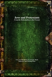 Jews and Protestants From the Reformation to the Present