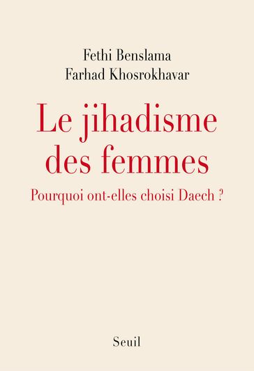 Le Jihadisme des femmes. Pourquoi elles ont choisi Daech - Farhad Khosrokhavar - Fethi Benslama