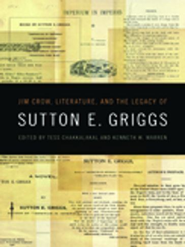 Jim Crow, Literature, and the Legacy of Sutton E. Griggs - Andreá Williams - Caroline Levander - Finnie Coleman - Hanna Wallinger - John Cullen Gruesser - John Ernest - Kenneth W. Warren - Maria Giulia Fabi - Robert S. Levine - Tess Chakkalakal