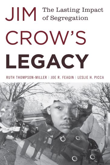 Jim Crow's Legacy - Ruth Thompson-Miller - Leslie H. Picca - Joe R. Feagin
