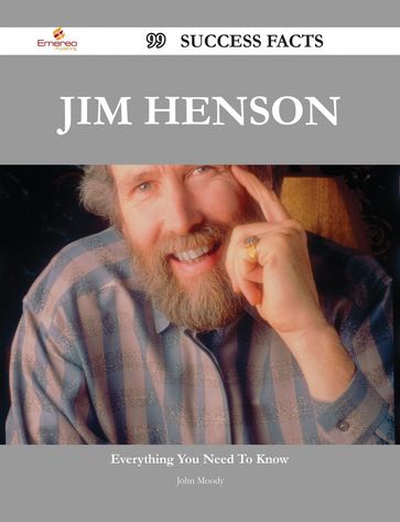 Jim Henson 99 Success Facts - Everything you need to know about Jim Henson - John Moody