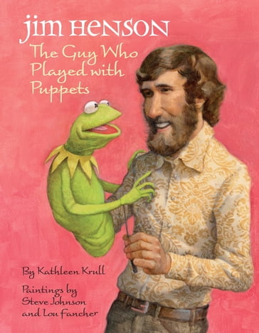 Jim Henson: The Guy Who Played with Puppets - Kathleen Krull