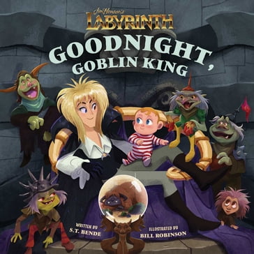 Jim Henson's Labyrinth: Goodnight, Goblin King - S.T. Bende