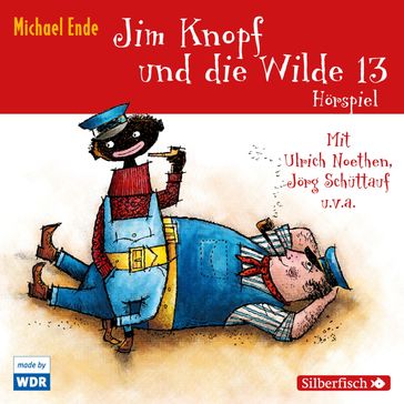 Jim Knopf und die Wilde 13 - Das WDR-Hörspiel - Ulrich Noethen - Jim Knopf und Lukas der Lokomotivfuhrer - Michael Ende