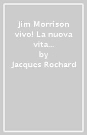 Jim Morrison vivo! La nuova vita di «Re Lucertola»