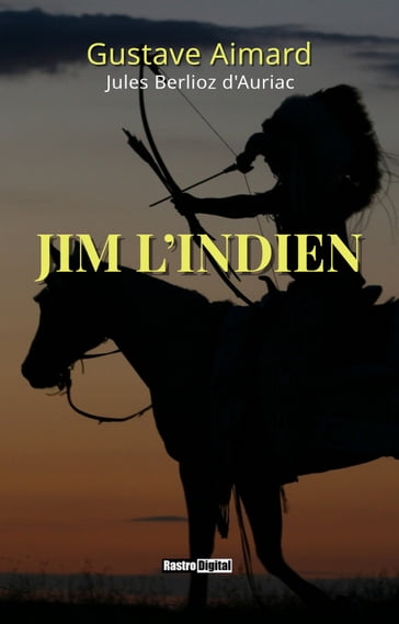 Jim l'indien - Gustave Aimard - Jules Berlioz d