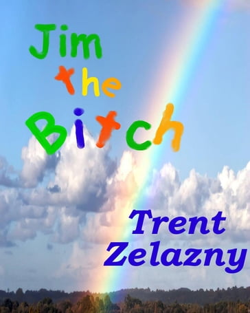 Jim the Bitch - Trent Zelazny