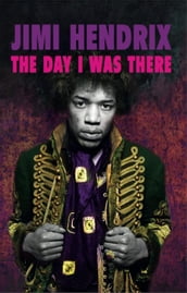 Jimi Hendrix - The Day I Was There