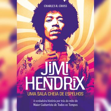 Jimi Hendrix - uma sala cheia de espelhos - Resumo - Charles R. Cross