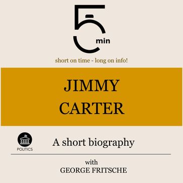 Jimmy Carter: A short biography - 5 Minutes - 5 Minute Biographies - George Fritsche