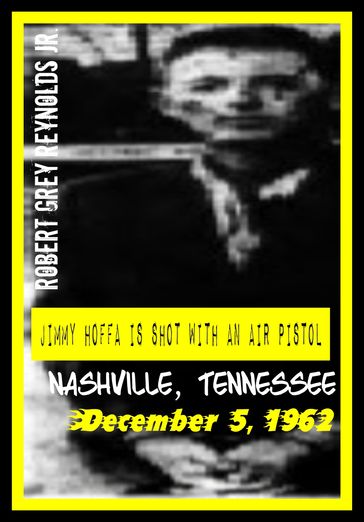 Jimmy Hoffa Is Shot With An Air Pistol Nashville, Tennessee December 5, 1962 - Jr Robert Grey Reynolds