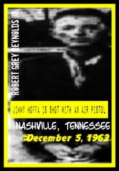 Jimmy Hoffa Is Shot With An Air Pistol Nashville, Tennessee December 5, 1962